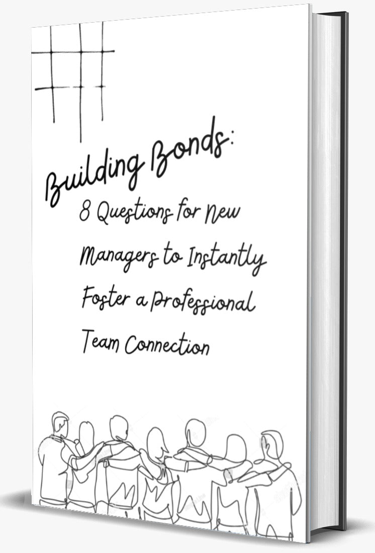 Building Bonds: 8 Questions for New Managers to instantly Foster a Professional Team Connection