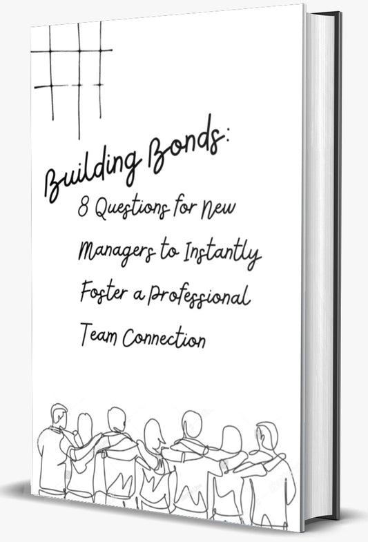 Building Bonds: 8 Questions for New Managers to instantly Foster a Professional Team Connection